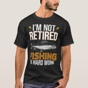 T-shirt La pêche est un travail dur Vêtements de retraite