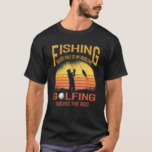 T-shirt La pêche résout la moitié de mes problèmes le golf