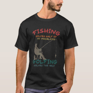 T-shirt La pêche résout la moitié de mes problèmes le golf