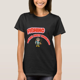 T-shirt La pêche résout la plupart des problèmes Citation