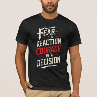 T-shirt La Peur Est Une Réaction, Le Courage Est Un T-shir