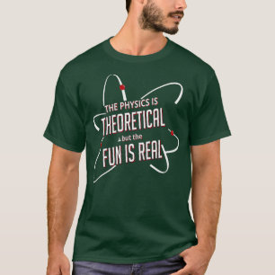 T-shirt La physique est théorique mais le plaisir est réel