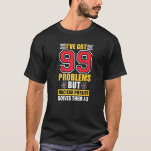 T-shirt La physique nucléaire leur résout toute la science