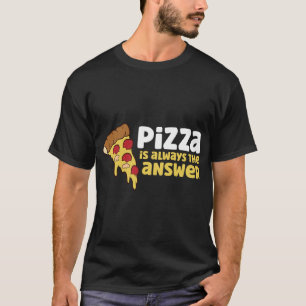 T-shirt La Pizza Est Toujours La Réponse