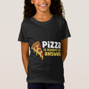 T-Shirt La Pizza Est Toujours La Réponse