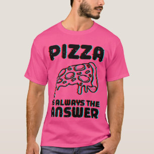 T-shirt La Pizza Est Toujours La Réponse Alimentation Food