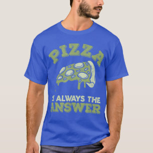 T-shirt La Pizza Est Toujours La Réponse Alimentation Food