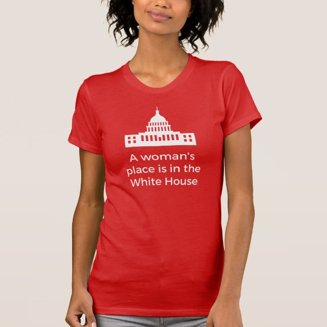 T-shirt La place d'une femme à la Maison Blanche (Devant)