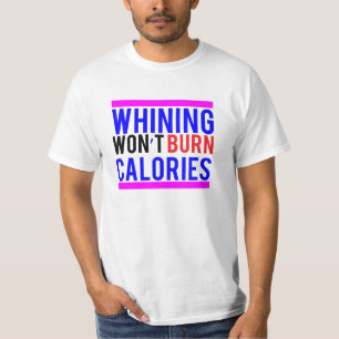 T-shirt La pleurnicherie ne brûlera pas des calories