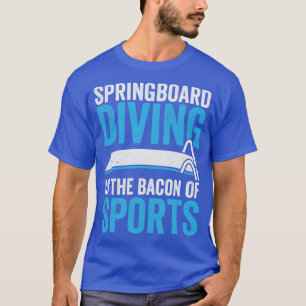 T-shirt La Plongée Au Springboard Est Le Bacon Des Sports