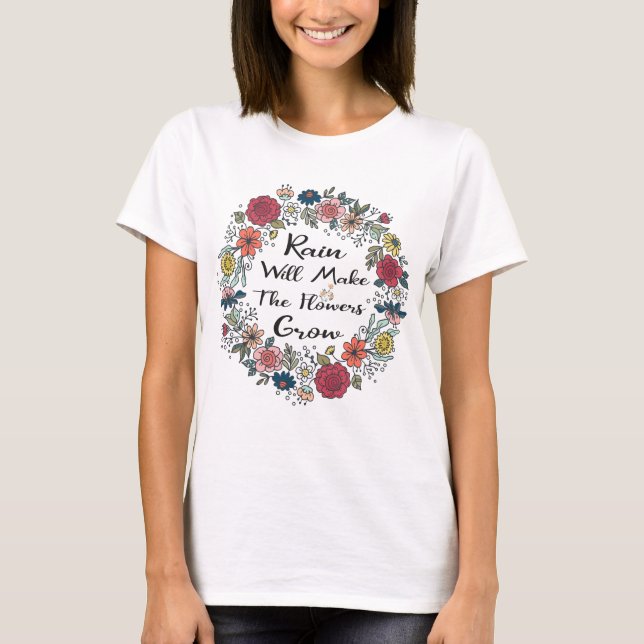 T-shirt La Pluie Fera Croître Les Fleurs (Devant)