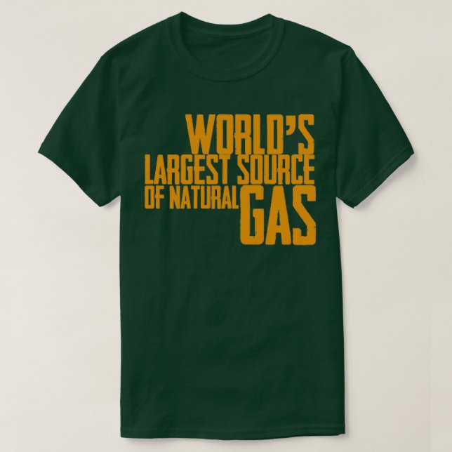 T-shirt La plus grande source de gaz naturel dans le monde (Design devant)