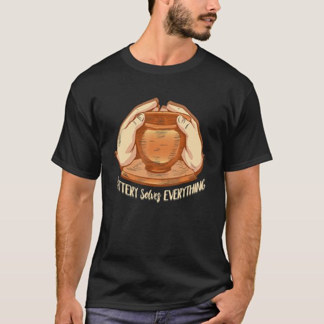T-shirt La poterie résout tout la céramique Artiste Potter (Devant)