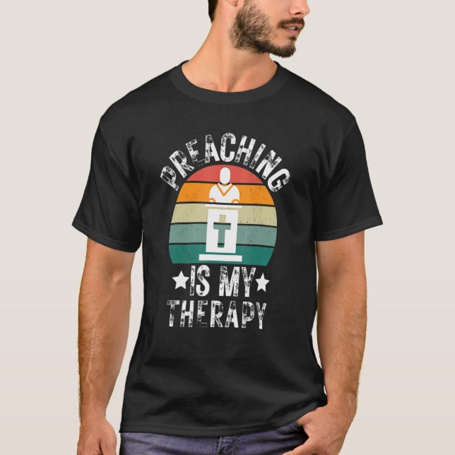 T-shirt La Prêche Est Mon Thérapie Église Pasteur Prédicat (Devant)