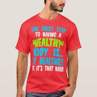 T-shirt La Première Étape Pour Avoir Un Corps Sain Est Man