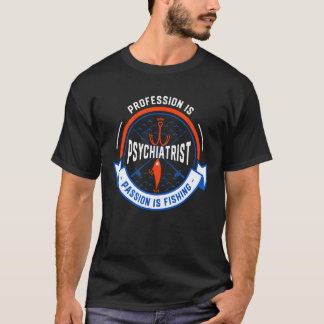 T-shirt La profession est psychiatre la passion est la pêc