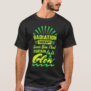 T-shirt La radiothérapie vous donne ce certain éclat  Rad