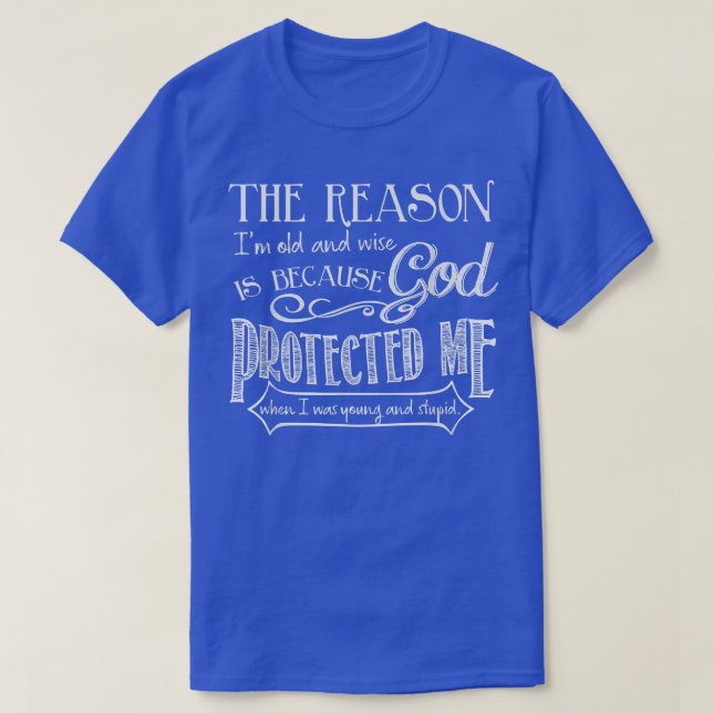 T-shirt La Raison Pour Laquelle Je Suis Vieux Et Sage, C'E (Design devant)