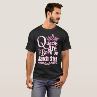 T-shirt La Reine sont le 31 mars anniversaire drôle né