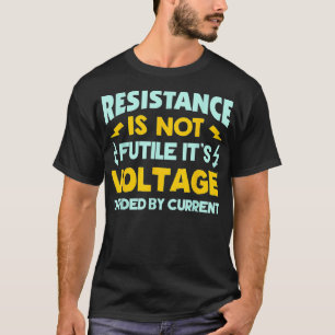 T-shirt La Résistance N'Est Pas Futile Loi Ohms Funny Elec