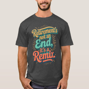 T-shirt La retraite n'est pas une fin, c'est un remix.