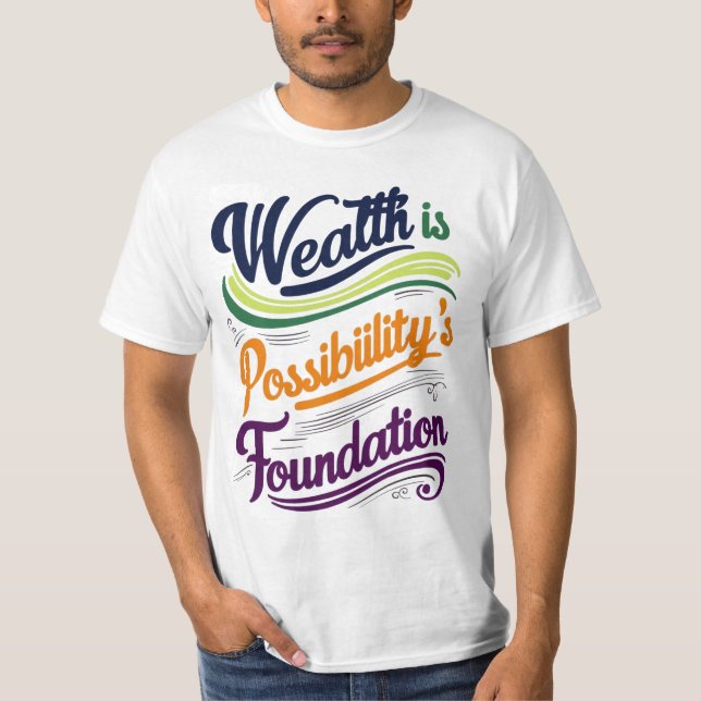 T-shirt La richesse est la Fondation de Possibilité T-Shir (Devant)