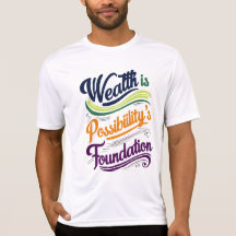 La richesse est la Fondation de Possibilité T-Shir