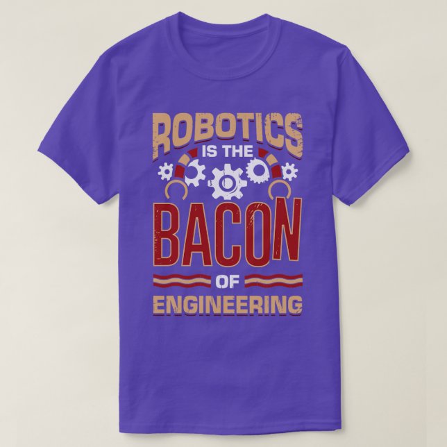 T-shirt La Robotique Est Le Bacon De L'Ingénierie (Design devant)