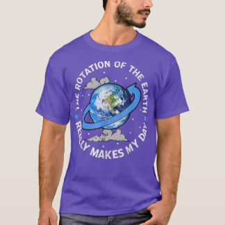 T-shirt La Rotation De La Terre Fait Mon Jour