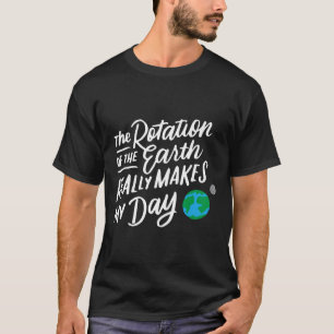 T-shirt La Rotation De La Terre Fait Mon Jour Pun Science