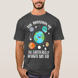 T-shirt La Rotation De La Terre Fait Vraiment De Ma Scienc