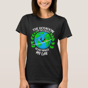 T-shirt La Rotation De La Terre Fait Vraiment Mon Jour