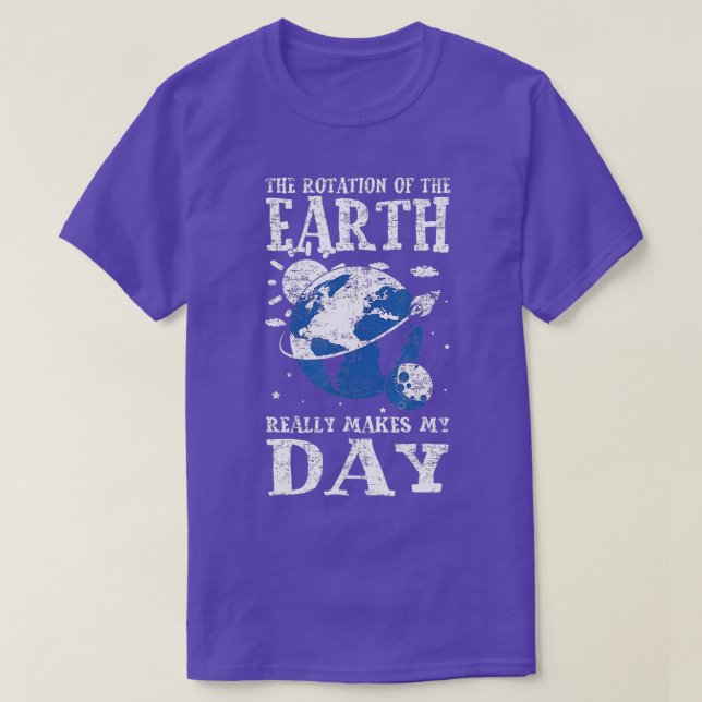 T-shirt La Rotation De La Terre Fait Vraiment Mon Plan Du  (Design devant)