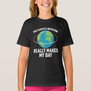 T-shirt La rotation de la Terre rend ma journée amusante s