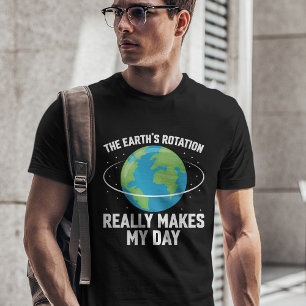 T-shirt La rotation de la Terre rend ma journée amusante s