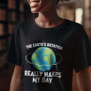 T-shirt La rotation de la Terre rend ma journée amusante s