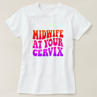 T-shirt La sage-femme à votre Cervix | Drôle cadeau du tra
