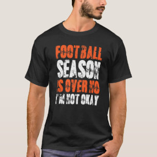 T-shirt La saison de football est terminée Je ne suis pas