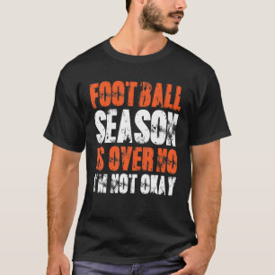 T-shirt La saison de football masculin est terminée Je ne