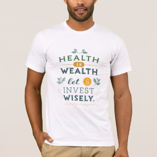 T-shirt La santé, c'est la richesse - Investissez judicieu
