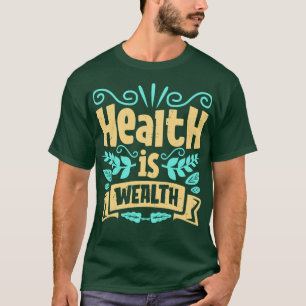 T-shirt La santé mène à la richesse de l'état d'esprit let