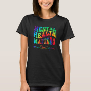 T-shirt La santé mentale est importante Tie Dye La maladie