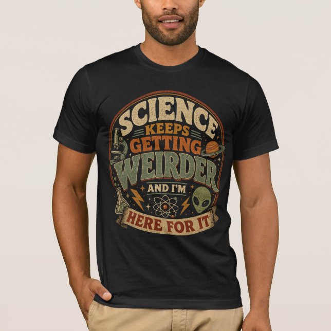 T-shirt La science devient de plus en plus bizarre et j'ad (Devant)