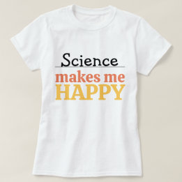 T-shirt La science me rend heureux Citation Vibrant Modern