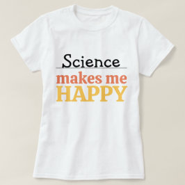 T-shirt La science me rend heureux Citation Vibrant Modern