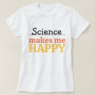 T-shirt La science me rend heureux Citation Vibrant Modern