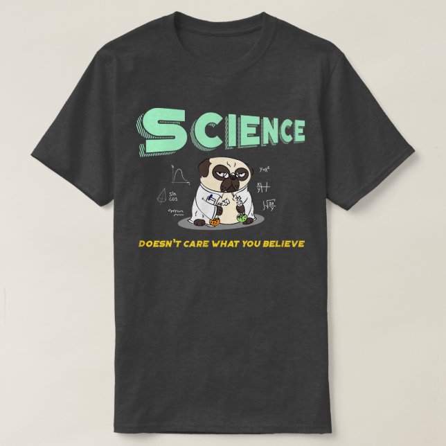 T-shirt La science ne se soucie pas de ce que vous croyez  (Design devant)