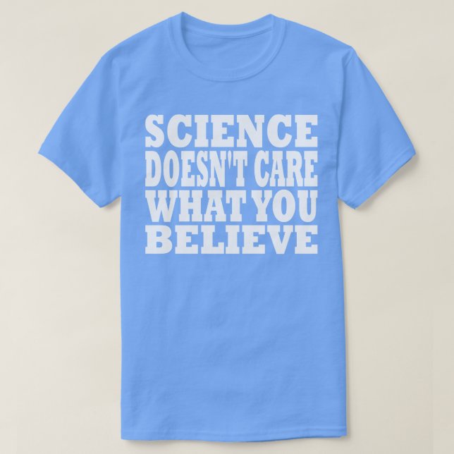T-shirt La Science Ne Se Soucie Pas De Ce Que Vous Croyez (Design devant)