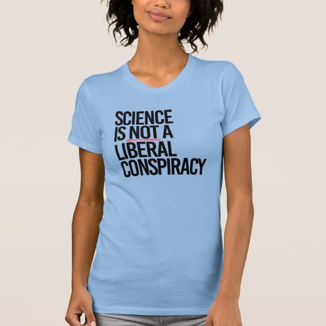 T-SHIRT LA SCIENCE N'EST PAS UNE CONSPIRATION LIBÉRALE (Devant)