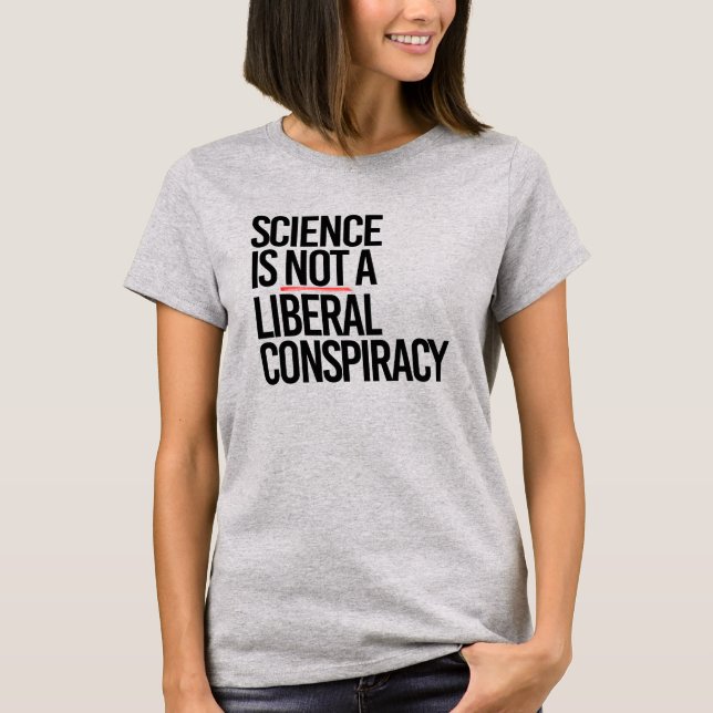T-SHIRT LA SCIENCE N'EST PAS UNE CONSPIRATION LIBÉRALE (Devant)